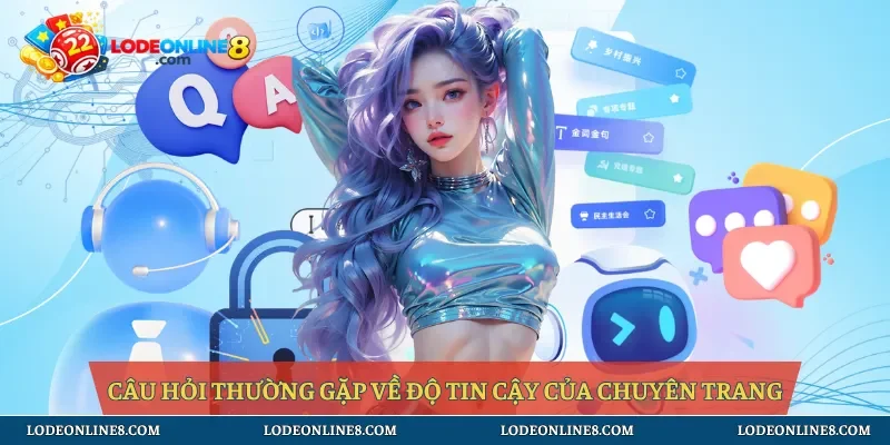 Câu hỏi thường gặp về độ tin cậy của chuyên trang