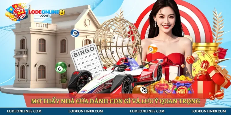 Mơ thấy nhà cửa đánh con gì và lưu ý quan trọng