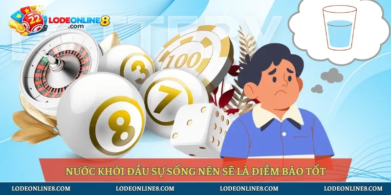 Nước khởi đầu sự sống nên sẽ là điềm báo tốt