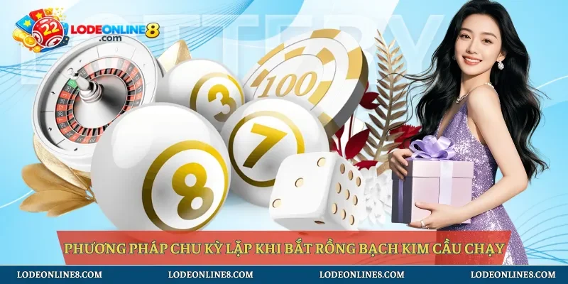 Phương pháp chu kỳ lặp khi bắt rồng bạch kim cầu chạy